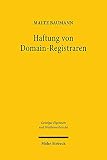 Haftung von Domain-Registraren: Verantwortlichkeit eines neutralen Diensteanbieters für urheberrechtsverletzende Inhalte Dritter (Geistiges Eigentum und Wettbewerbsrecht)