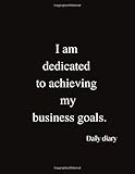 I am dedicated to achieving my business goals. Daily Diary: Planner for business woman and girl. Diary for women, Self-help journal, Used to discover ... Beautiful gift for a friend or family