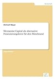 Mezzanine Capital als alternative Finanzierungsform für den M