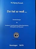 Da tut es weh ...: Handreichungen für Amateure, Ergotherapeuten, Reha-Spezialisten, Orthopäden und M