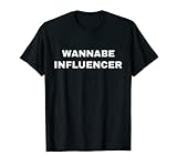 Wannabe Influencer Social Media Lustige Neuheit T-S