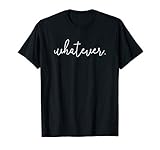 Whatever T-shirt T-S