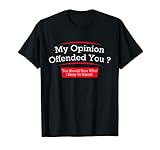 My Opinion Offended You Funny Sarcastic Gift For Women Men T-S