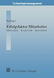Erfolgsfaktor Mitarbeiter (German Edition): Motivation ― Kreativität ― Innovation (Technologiemanagement - Wettbewerbsfähige Technologieentwicklung und Arbeitsgestaltung)