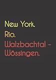 New York. Rio. Walzbachtal - Wössingen.: Witziges Notizbuch | Tagebuch DIN A5, liniert. Für Walzbachtal - Wössingener und Walzbachtal - Wössing