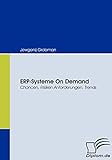 ERP-Systeme On Demand. Chancen, Risiken, Anforderungen, T