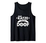 Katzenliebhaber Ohne Katze ist alles Doof Kätzchen Geschenk Tank Top