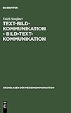 Text-Bild-Kommunikation - Bild-Text-Kommunikation (Grundlagen der Medienkommunikation, 13, Band 13)