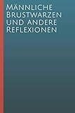 Männliche brustwarzen und andere reflexionen: Lustiges Gag Geschenk für Kollegen, Freunde oder deinen Chef, lustige geschenke für büro kollegen, notizb