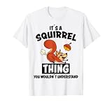 Its A Squirrel Thing Design Nüsse Spruch Eichhörnchen T-S