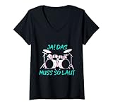 Damen Schlagzeuger lustiger Spruch Ja das muss so laut Musiker T-Shirt mit V