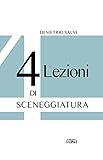 4 lezioni di sceneggiatura: idea, soggetto, scaletta, trattamento, sceneggiatura, impaginazione (SCRITTURE) (Italian Edition)