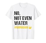 Ramadan Kareem Month 2022 No Not Even Water Ramadan Mubarak T-S