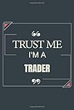 Trust Me I'm A Trader: Blank Lined Journal Notebook gift For T