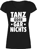 Sprüche Statement mit Spruch - Tanz oder gar Nichts - weiß - 3XL - Schwarz - Geschenk - XO1525 - Damen T-Shirt mit V