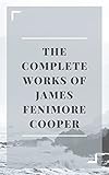 THE COMPLETE WORKS OF JAMES FENIMORE COOPER (English Edition)
