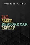 Notebook Planner Eat Sleep Restore Car Repeat Auto Mechanic Car Lovers gift nice: Daily, Do It All, A Blank, Management, Paycheck Budget, Schedule, Planning,6x9