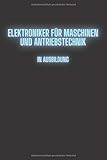 Elektroniker für Maschinen und Antriebstechnik in Ausbildung: Tolle und lustige Journal als Geschenkidee zum Abschluss | Notizbuch mit persönlichem ... Gesellenprüfung oder bestandenen Prüfung