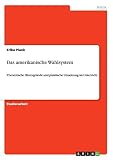 Das amerikanische Wahlsystem: Theoretische Hintergründe und praktische Umsetzung im U