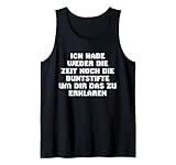 Ich habe weder die Zeit noch die Buntstifte Lustig Sarkasmus Tank Top