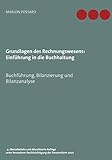 Grundlagen des Rechnungswesens: Einführung in die Buchhaltung: Buchführung, Bilanzierung und Bilanzanalyse, 4. überarbeitete und aktualisierte Auflage ... Berücksichtigung der Steuerreform 2020