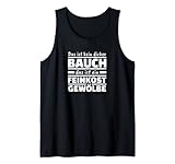 Das ist kein Dicker Bauch das ist ein Feinkost Gewölbe Tank Top