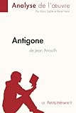 Antigone de Jean Anouilh (Analyse de l'œuvre): Comprendre la littérature avec lePetitLittéraire.fr (Fiche de lecture)