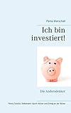 Ich bin investiert!: Selbstwert und Erfolg an der Börse mit Aktien für sehr kleines Geld Kleines Mentoring für Andersdenker Penny Stocks als echte Chance für persönliche Entwicklung