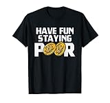 Have Fun Staying Poor Bitcoin Kryptowährung BTC Millionär T-S