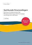 Sachkunde Finanzanlagen: Fachwissen zur Vorbereitung auf die IHK-Sachkundeprüfung für die Finanzanlagenvermittlung nach §34f GewO