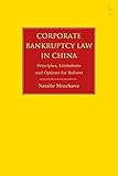 Corporate Bankruptcy Law in China: Principles, Limitations and Options for R