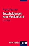 Entscheidungen zum Medienrecht: Auswahl für Studium und Prax