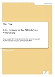 CRM-Systeme in der öffentlichen Verwaltung: Eine Analyse der Einsatzpotentiale zur Verbesserung der Kundenorientierung mit Schwerpunkt A2B