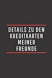 Details zu den kreditkarten meiner freunde: Notizbuch mit lustigem Spruch als witziges Geschenk für Büro-Kollegen, Mitschüler und Freunde | Lustiges Notizbuch A5