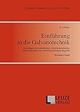 Einführung in die Galvanotechnik: Grundlagen der chemischen, elektrochemischen, physikalischen und elektrotechnischen Beg