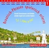 Kroatisch-Phrasen spielerisch erlernt - Teil 1: Audio-Lern-CDs mit der groovigen Musik von DJ L