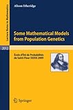 Some Mathematical Models from Population Genetics: École d'Été de Probabilités de Saint-Flour XXXIX-2009 (Lecture Notes in Mathematics, Band 2012)