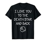 Star Wars 'I Love You To The Death Star And Back' T-S