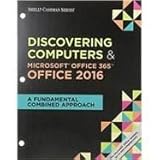 Discovering Computers & Microsoft Office 365 & Office 2016 + Microsoft Windows 10: Introductory, Loose-leaf Version + Lms Integrated Mindtap Computin: A Fundamental Combined Approach (Shelly Cashman)