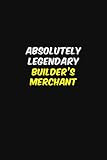 ABSOLUTELY LEGENDARY Builder's Merchant: Halloween themed Career Pride Quote 6x9 Blank Lined Notebook J
