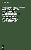 Wirtschaftsinformatik-Wörterbuch - Dictionary of Economic Informatics: Deutsch-Englisch. Englisch-Deutsch. German-English. English-G