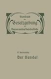 Handel und Gewerbe: I. Der Handel (Handbuch der Gesetzgebung in Preussen und dem deutschen Reiche, 1, Band 1)