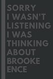 Sorry I wasn't listening I was thinking about Brooke Ence: Lined Journal Notebook Birthday Gift for Brooke Ence Lovers: (Composition Book Journal) (6x 9 inches)
