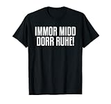 Immor Midd Dorr Ruhe Immer mit der Ruhe Sächsisch T-S