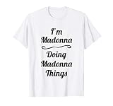 I'm Madonna - Doing Madonna Things - Cute Name Gift Idea | T-S