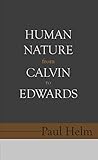 Human Nature from Calvin to Edwards (English Edition)
