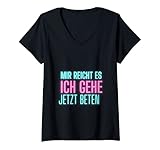 Damen Mir reicht es ich gehe jetzt beten Christliche Sprüche Ideen T-Shirt mit V