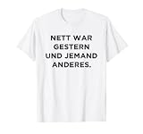 Nett War Gestern Zicke Unfreundlich Ernst Sarkasmus Lustiges T-S
