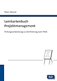 Lernkartenbuch Projektmanagement: Prüfungsvorbereitung zur Zertifizierung nach IPM