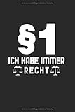 §1 - Ich Habe Immer Recht.: Din A5 Liniertes Heft (Liniert) Für Jurist Anwalt Rechtsanwalt | Notizbuch Tagebuch Planer Juristik Jurastudium ... Geschenk Jura Rechtswissenschaftler Notebook